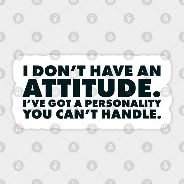 I don't have an attitude.  I've got a personality you can't handle Sticker by UrbanLifeApparel